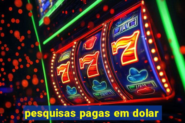 pesquisas pagas em dolar